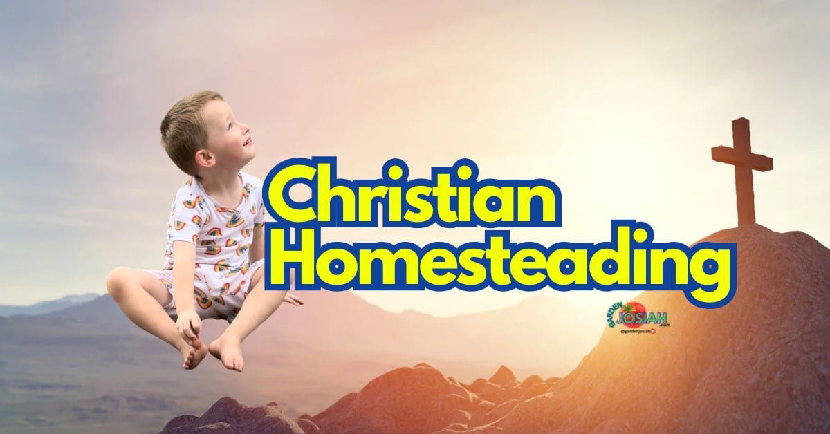 Christian Homesteading: Faith-Based Self-Sufficiency